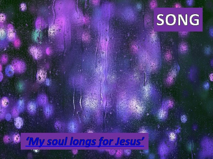 SONG ‘My soul longs for Jesus’ 