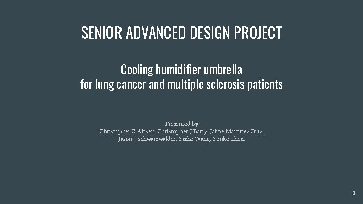 SENIOR ADVANCED DESIGN PROJECT Cooling humidifier umbrella for lung cancer and multiple sclerosis patients