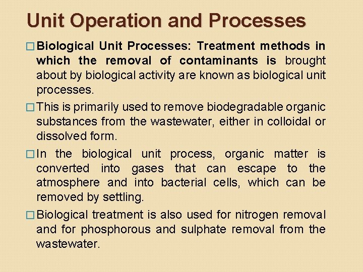 Unit Operation and Processes � Biological Unit Processes: Treatment methods in which the removal Unit Operation and Processes � Biological Unit Processes: Treatment methods in which the removal