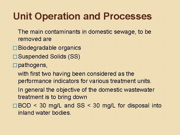 Unit Operation and Processes The main contaminants in domestic sewage, to be removed are Unit Operation and Processes The main contaminants in domestic sewage, to be removed are