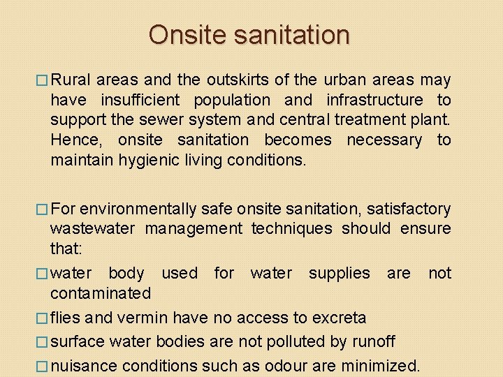 Onsite sanitation � Rural areas and the outskirts of the urban areas may have Onsite sanitation � Rural areas and the outskirts of the urban areas may have