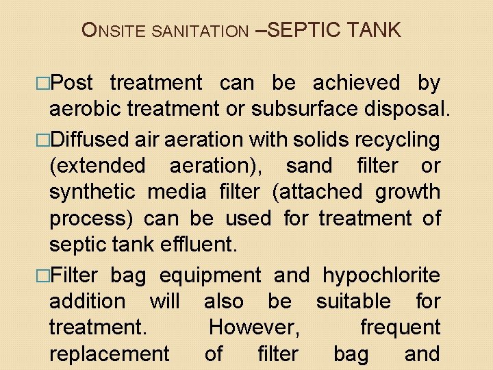 ONSITE SANITATION –SEPTIC TANK �Post treatment can be achieved by aerobic treatment or subsurface ONSITE SANITATION –SEPTIC TANK �Post treatment can be achieved by aerobic treatment or subsurface