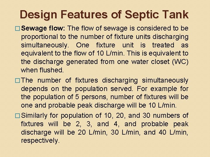 Design Features of Septic Tank � Sewage flow: The flow of sewage is considered Design Features of Septic Tank � Sewage flow: The flow of sewage is considered
