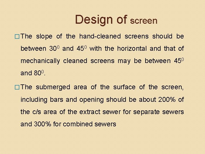 Design of screen � The slope of the hand-cleaned screens should be between 300 Design of screen � The slope of the hand-cleaned screens should be between 300