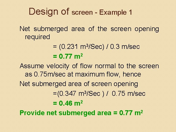 Design of screen - Example 1 Net submerged area of the screen opening required Design of screen - Example 1 Net submerged area of the screen opening required
