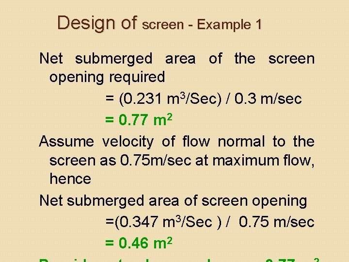 Design of screen - Example 1 Net submerged area of the screen opening required Design of screen - Example 1 Net submerged area of the screen opening required