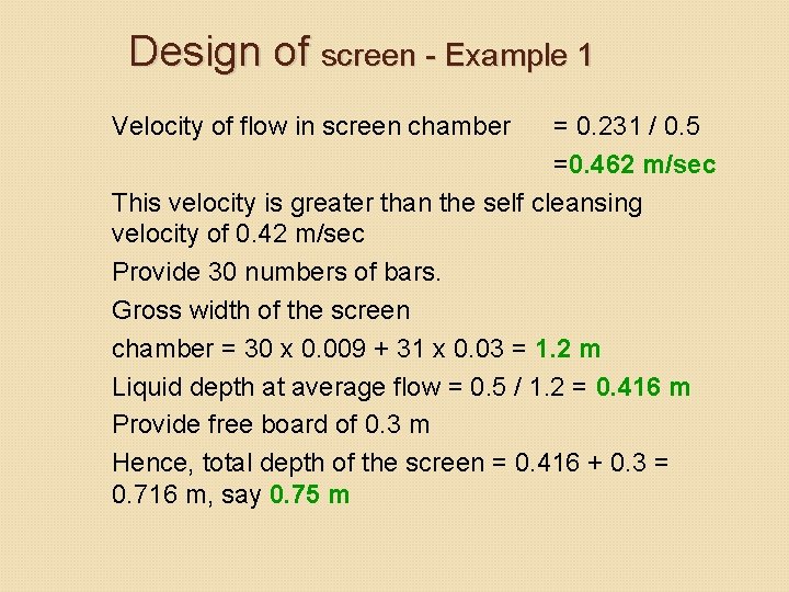 Design of screen - Example 1 Velocity of flow in screen chamber = 0. Design of screen - Example 1 Velocity of flow in screen chamber = 0.