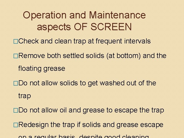 Operation and Maintenance aspects OF SCREEN �Check and clean trap at frequent intervals �Remove Operation and Maintenance aspects OF SCREEN �Check and clean trap at frequent intervals �Remove