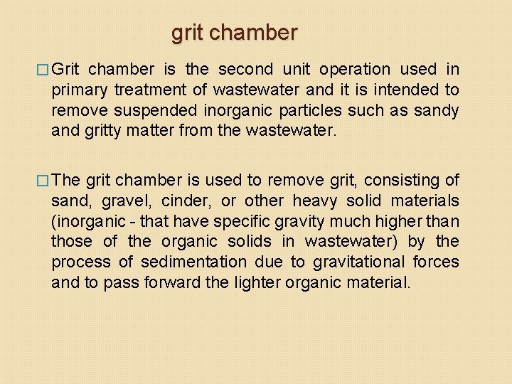 grit chamber � Grit chamber is the second unit operation used in primary treatment grit chamber � Grit chamber is the second unit operation used in primary treatment