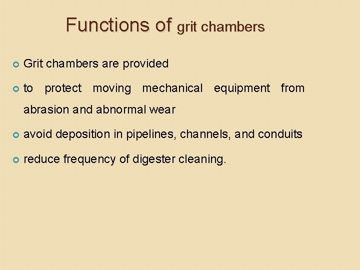 Functions of grit chambers Grit chambers are provided to protect moving mechanical equipment from Functions of grit chambers Grit chambers are provided to protect moving mechanical equipment from