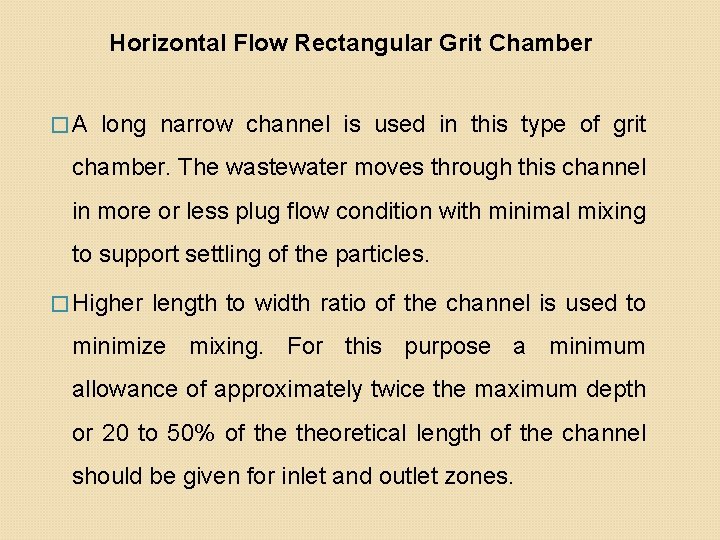 Horizontal Flow Rectangular Grit Chamber �A long narrow channel is used in this type Horizontal Flow Rectangular Grit Chamber �A long narrow channel is used in this type