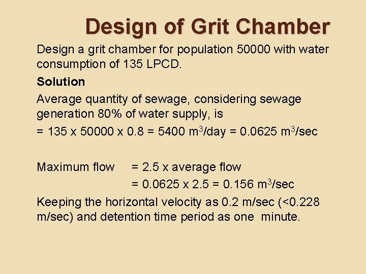 Design of Grit Chamber Design a grit chamber for population 50000 with water consumption Design of Grit Chamber Design a grit chamber for population 50000 with water consumption