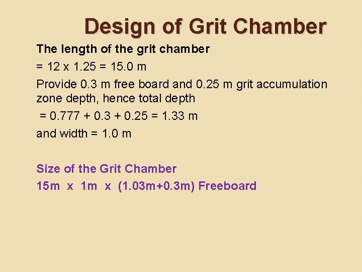 Design of Grit Chamber The length of the grit chamber = 12 x 1. Design of Grit Chamber The length of the grit chamber = 12 x 1.