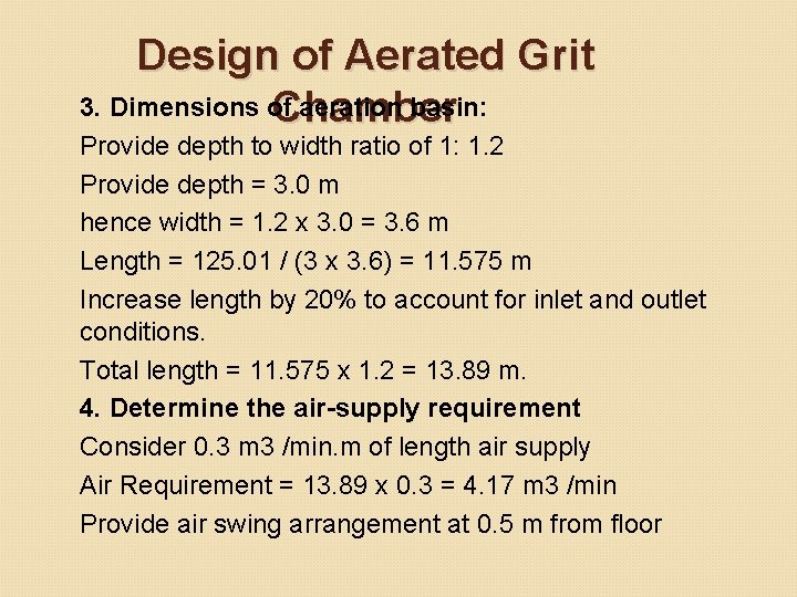 Design of Aerated Grit 3. Dimensions of aeration basin: Chamber Provide depth to width Design of Aerated Grit 3. Dimensions of aeration basin: Chamber Provide depth to width