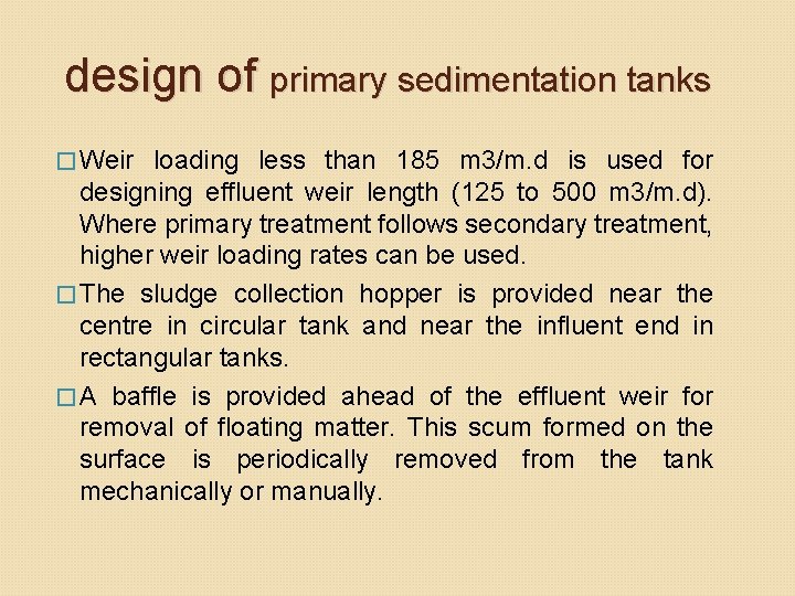 design of primary sedimentation tanks � Weir loading less than 185 m 3/m. d design of primary sedimentation tanks � Weir loading less than 185 m 3/m. d