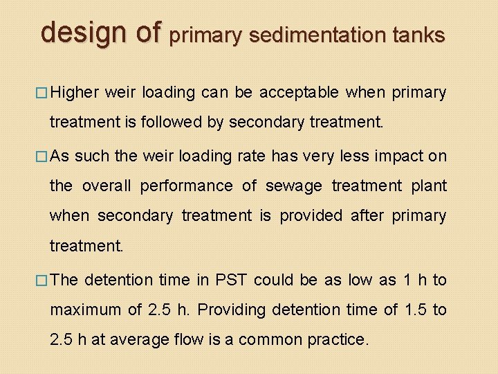 design of primary sedimentation tanks � Higher weir loading can be acceptable when primary design of primary sedimentation tanks � Higher weir loading can be acceptable when primary