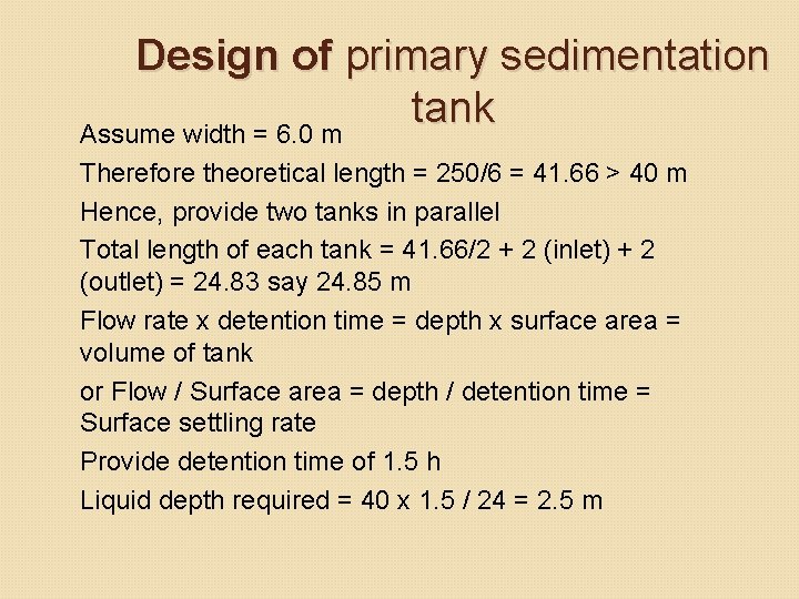 Design of primary sedimentation tank Assume width = 6. 0 m Therefore theoretical length Design of primary sedimentation tank Assume width = 6. 0 m Therefore theoretical length