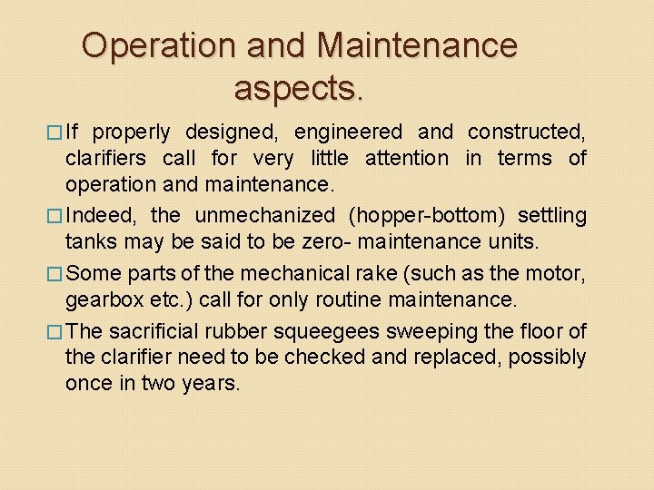 Operation and Maintenance aspects. � If properly designed, engineered and constructed, clarifiers call for Operation and Maintenance aspects. � If properly designed, engineered and constructed, clarifiers call for