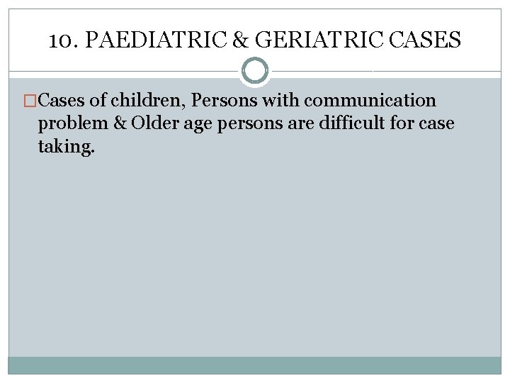 10. PAEDIATRIC & GERIATRIC CASES �Cases of children, Persons with communication problem & Older