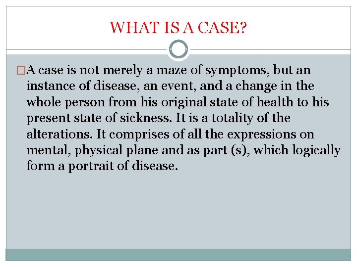 WHAT IS A CASE? �A case is not merely a maze of symptoms, but