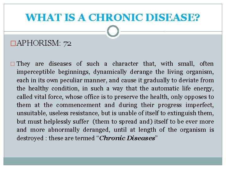 WHAT IS A CHRONIC DISEASE? �APHORISM: 72 � They are diseases of such a