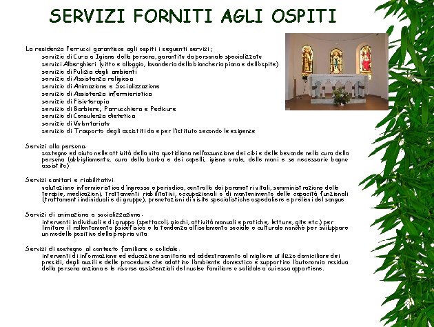 SERVIZI FORNITI AGLI OSPITI La residenza Ferrucci garantisce agli ospiti i seguenti servizi: servizio