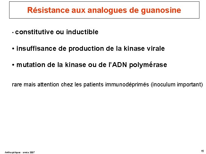 Résistance aux analogues de guanosine • constitutive ou inductible • insuffisance de production de