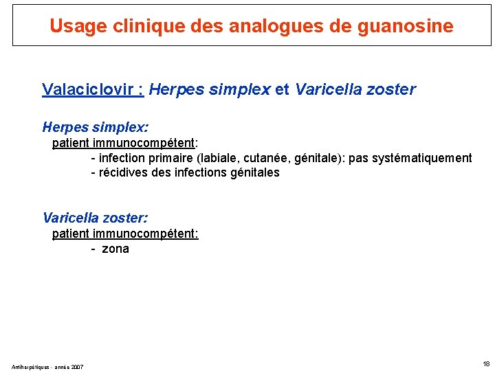 Usage clinique des analogues de guanosine Valaciclovir : Herpes simplex et Varicella zoster Herpes