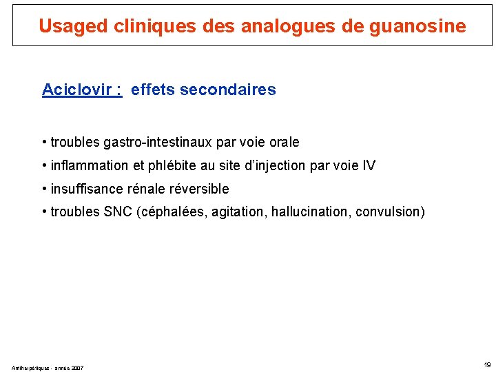 Usaged cliniques des analogues de guanosine Aciclovir : effets secondaires • troubles gastro-intestinaux par