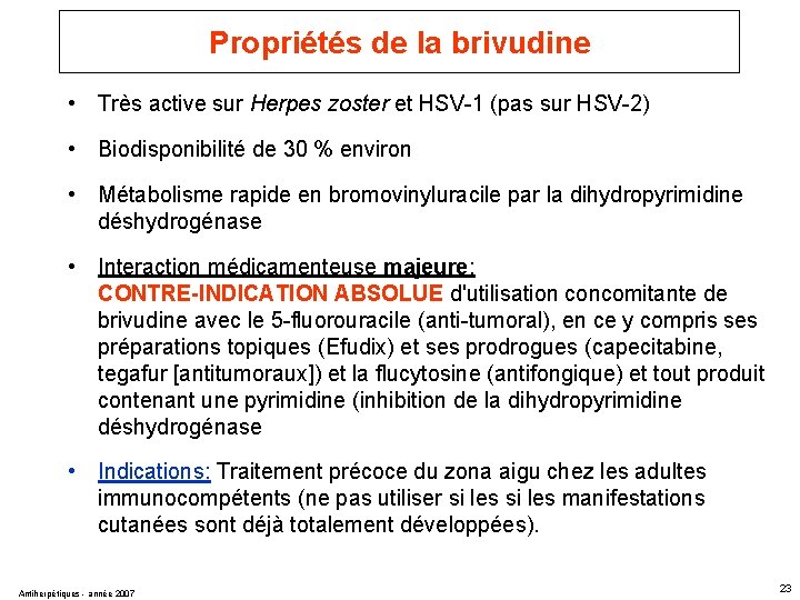 Propriétés de la brivudine • Très active sur Herpes zoster et HSV-1 (pas sur