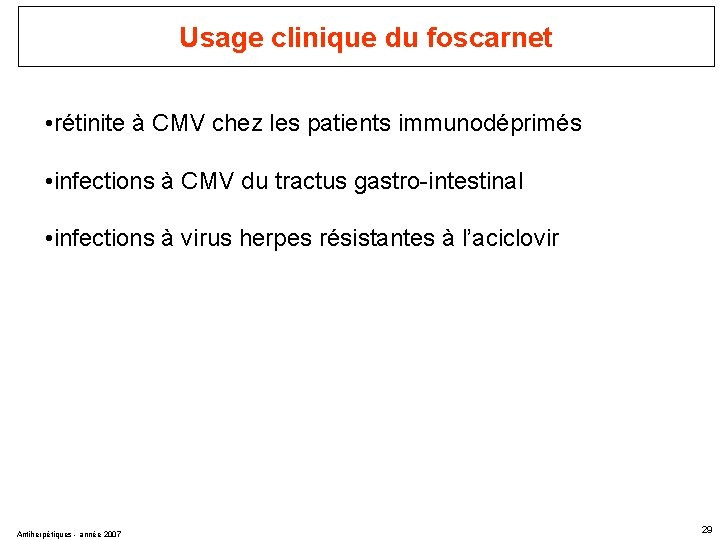 Usage clinique du foscarnet • rétinite à CMV chez les patients immunodéprimés • infections