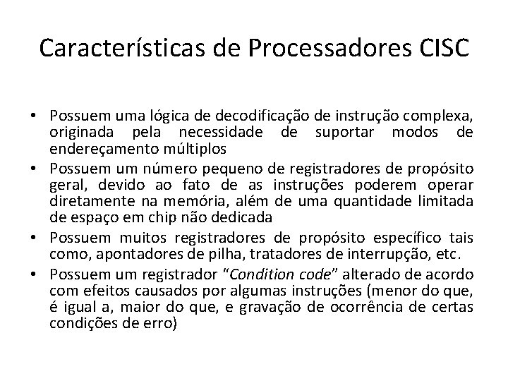 Características de Processadores CISC • Possuem uma lógica de decodificação de instrução complexa, originada