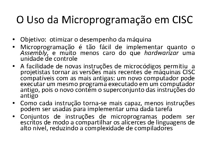 O Uso da Microprogramação em CISC • Objetivo: otimizar o desempenho da máquina •