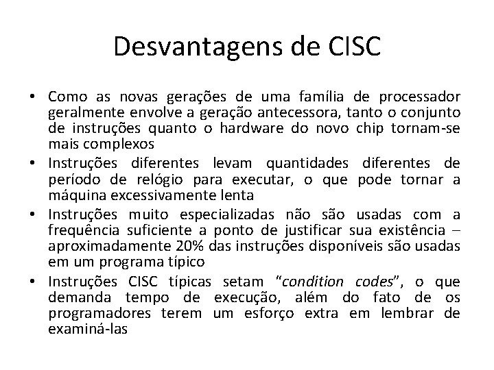 Desvantagens de CISC • Como as novas gerações de uma família de processador geralmente