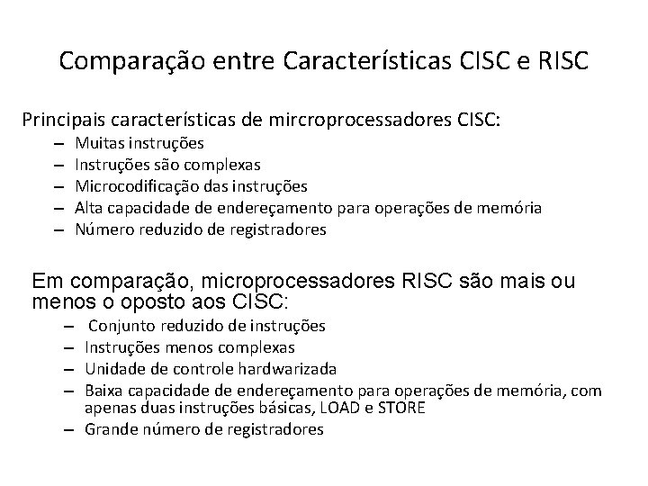 Comparação entre Características CISC e RISC Principais características de mircroprocessadores CISC: – – –