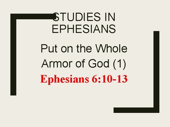 STUDIES IN EPHESIANS Put on the Whole Armor of God (1) Ephesians 6: 10