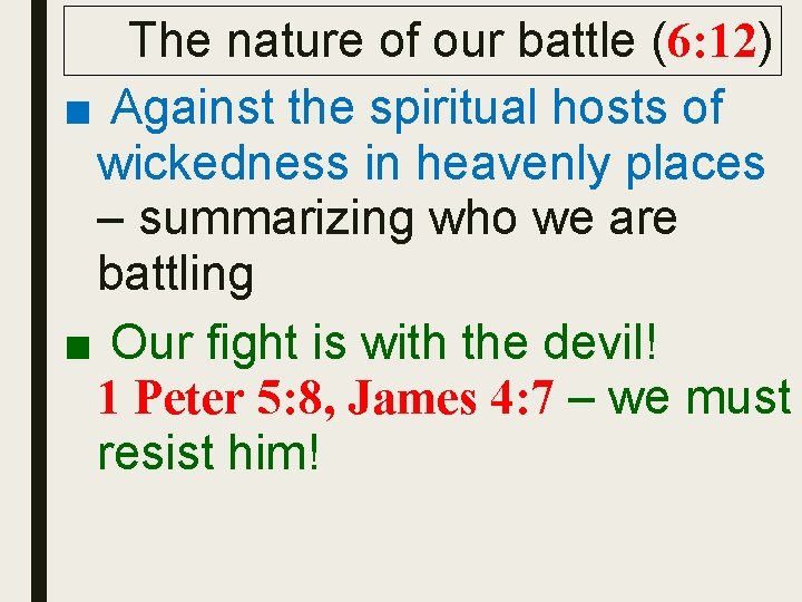 The nature of our battle (6: 12) ■ Against the spiritual hosts of wickedness