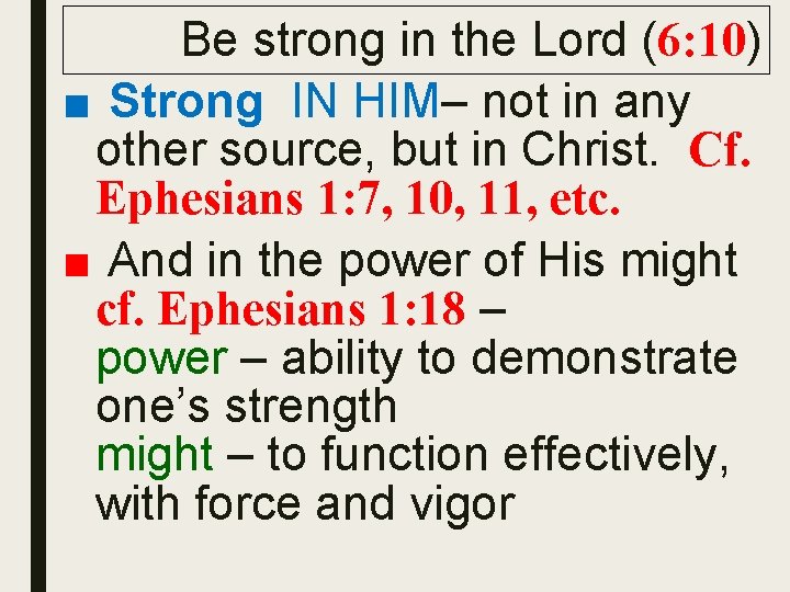 Be strong in the Lord (6: 10) ■ Strong IN HIM– not in any