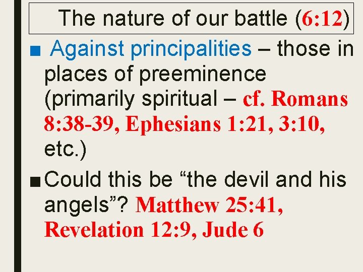 The nature of our battle (6: 12) ■ Against principalities – those in places