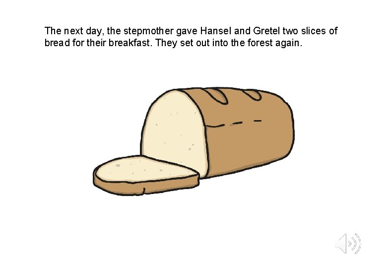 The next day, the stepmother gave Hansel and Gretel two slices of bread for