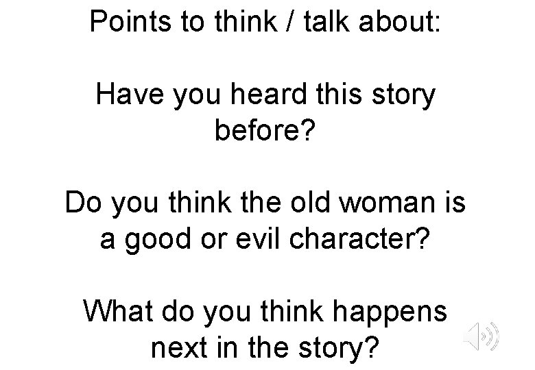 Points to think / talk about: Have you heard this story before? Do you