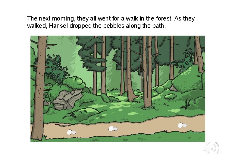 The next morning, they all went for a walk in the forest. As they