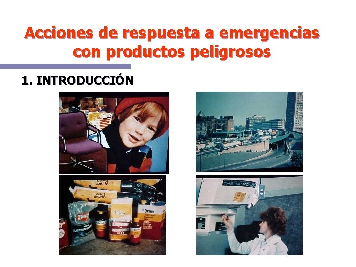 Acciones de respuesta a emergencias con productos peligrosos 1. INTRODUCCIÓN 