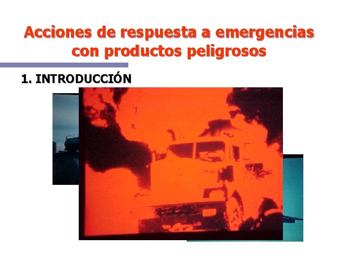 Acciones de respuesta a emergencias con productos peligrosos 1. INTRODUCCIÓN 