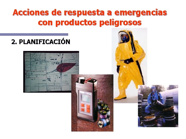 Acciones de respuesta a emergencias con productos peligrosos 2. PLANIFICACIÓN 