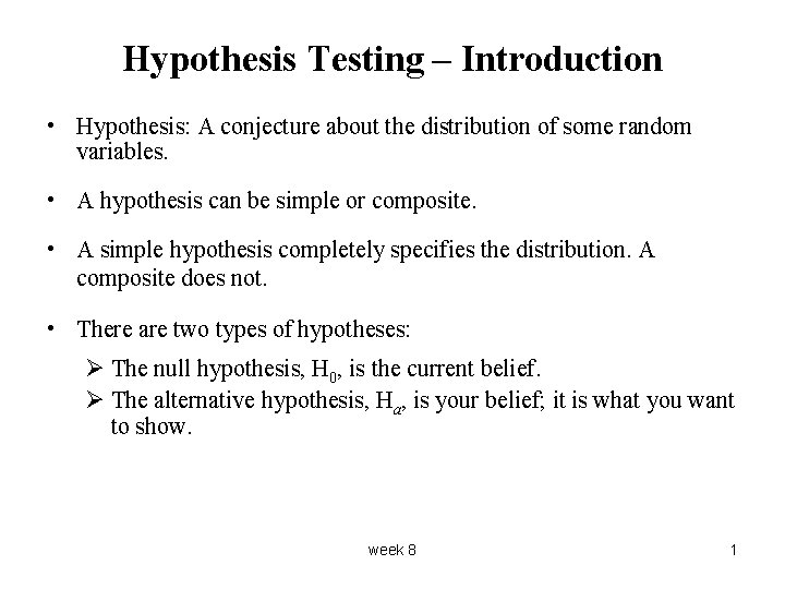 Hypothesis Testing – Introduction • Hypothesis: A conjecture about the distribution of some random
