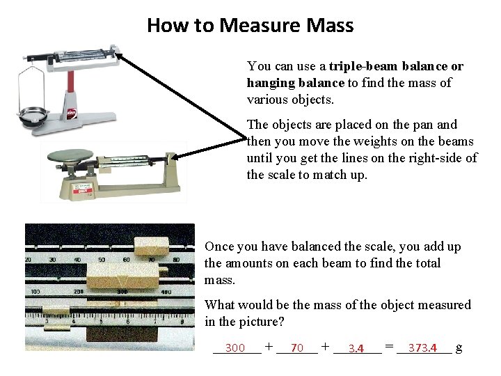 How to Measure Mass You can use a triple-beam balance or hanging balance to