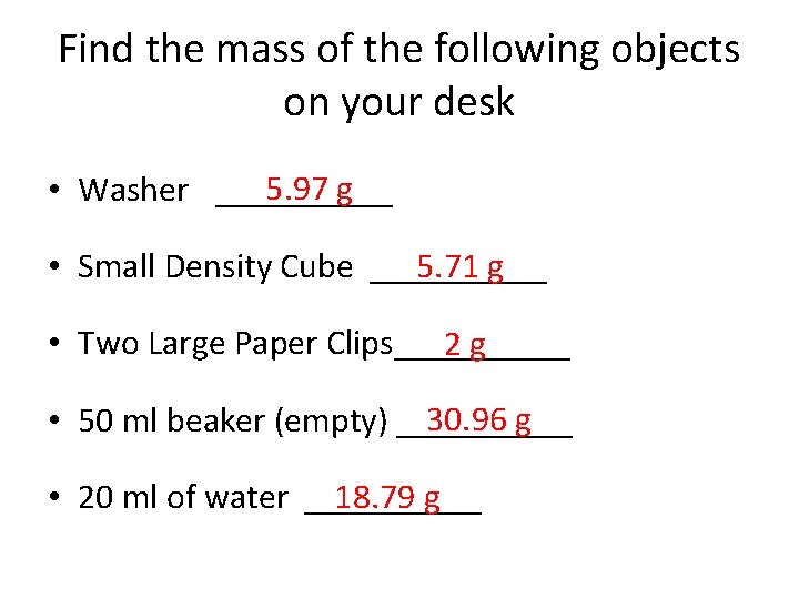 Find the mass of the following objects on your desk 5. 97 g •