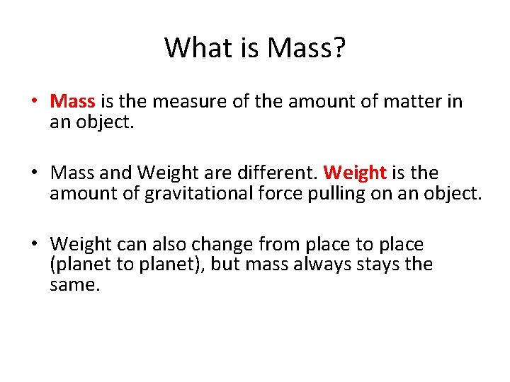 What is Mass? • Mass is the measure of the amount of matter in