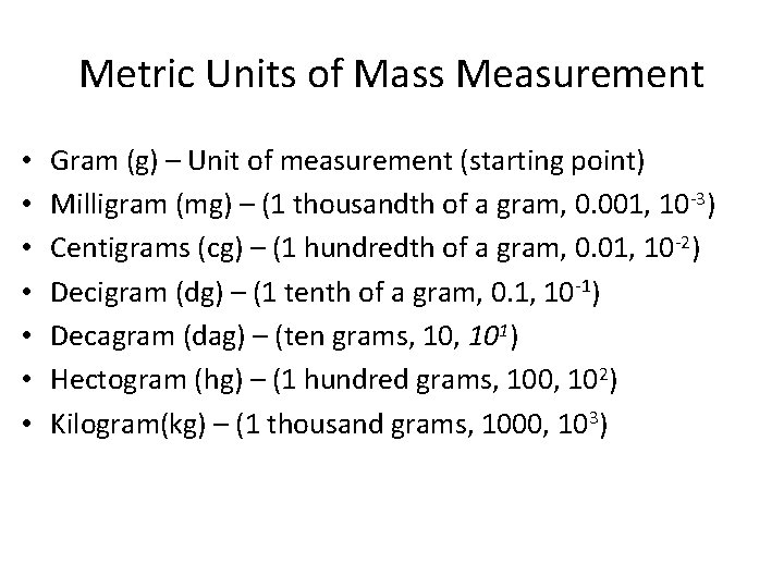 Metric Units of Mass Measurement • • Gram (g) – Unit of measurement (starting